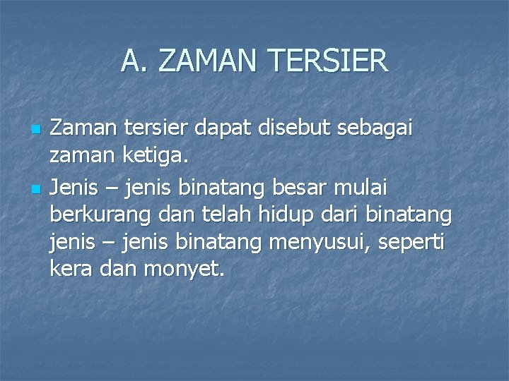 A. ZAMAN TERSIER n n Zaman tersier dapat disebut sebagai zaman ketiga. Jenis –