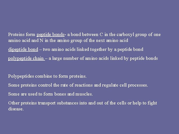 Proteins form peptide bonds- a bond between C in the carboxyl group of one
