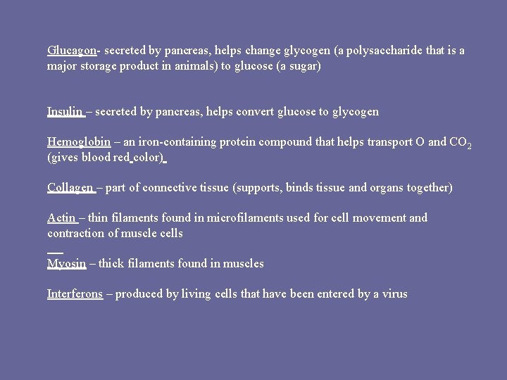 Glucagon- secreted by pancreas, helps change glycogen (a polysaccharide that is a major storage