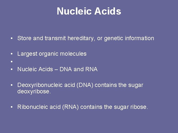 Nucleic Acids • Store and transmit hereditary, or genetic information • Largest organic molecules