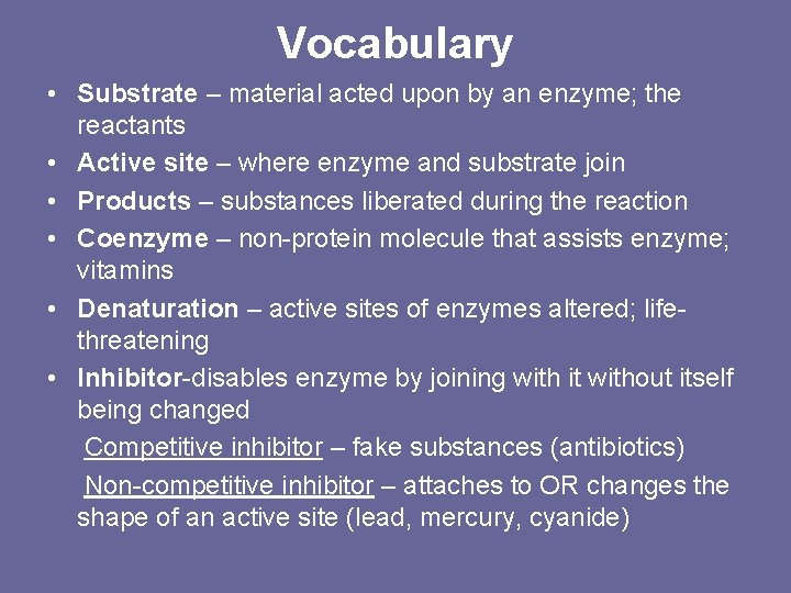 Vocabulary • Substrate – material acted upon by an enzyme; the reactants • Active