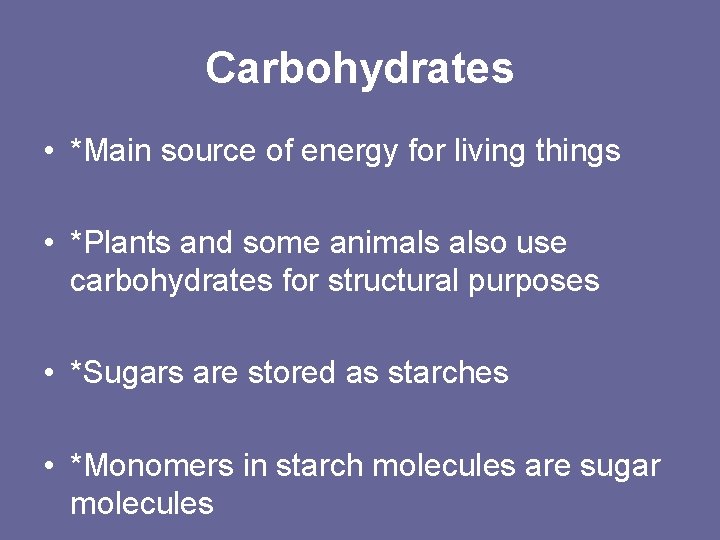Carbohydrates • *Main source of energy for living things • *Plants and some animals