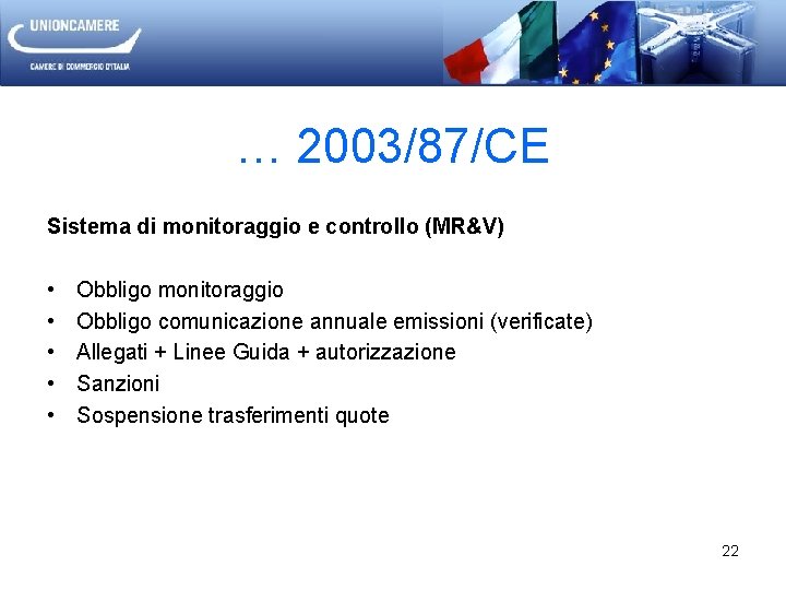 … 2003/87/CE Sistema di monitoraggio e controllo (MR&V) • • • Obbligo monitoraggio Obbligo