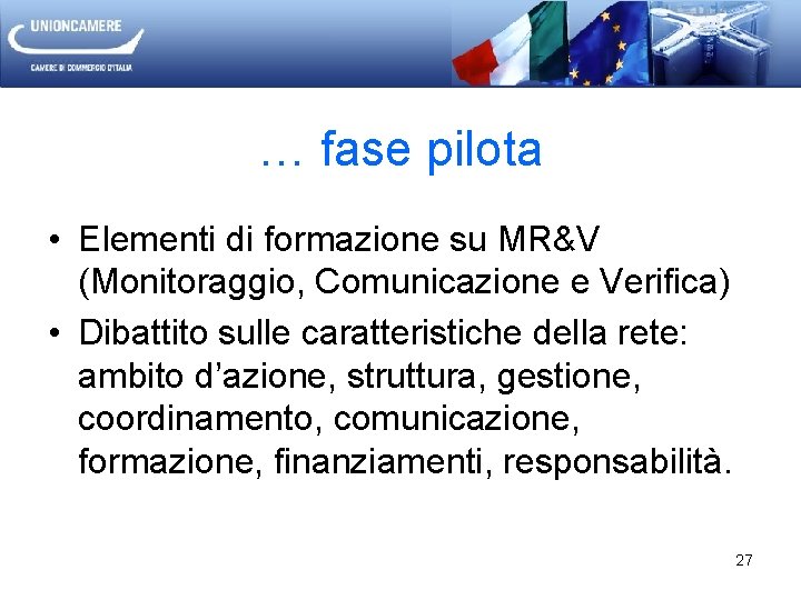 … fase pilota • Elementi di formazione su MR&V (Monitoraggio, Comunicazione e Verifica) •