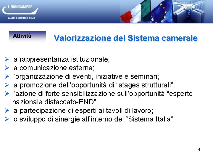 Attività Valorizzazione del Sistema camerale Ø Ø Ø la rappresentanza istituzionale; la comunicazione esterna;