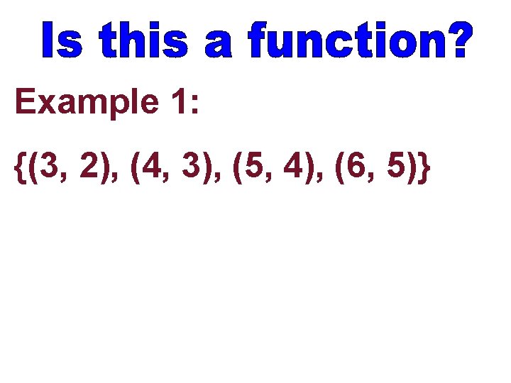 Example 1: {(3, 2), (4, 3), (5, 4), (6, 5)} 