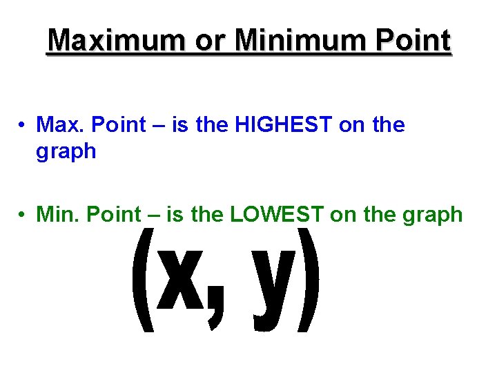 Maximum or Minimum Point • Max. Point – is the HIGHEST on the graph