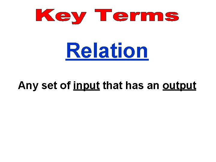 Relation Any set of input that has an output 