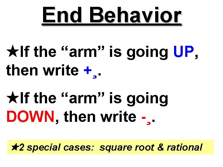 End Behavior If the “arm” is going UP, then write +¸. If the “arm”