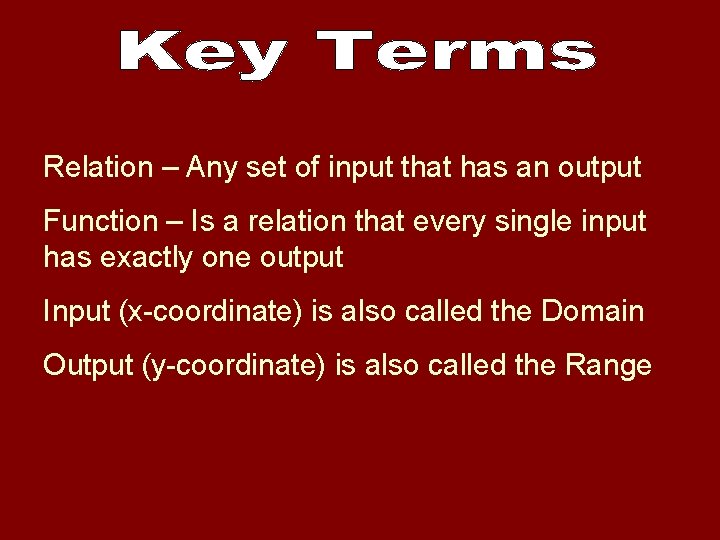 Relation – Any set of input that has an output Function – Is a