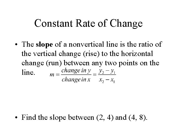 Constant Rate of Change • The slope of a nonvertical line is the ratio