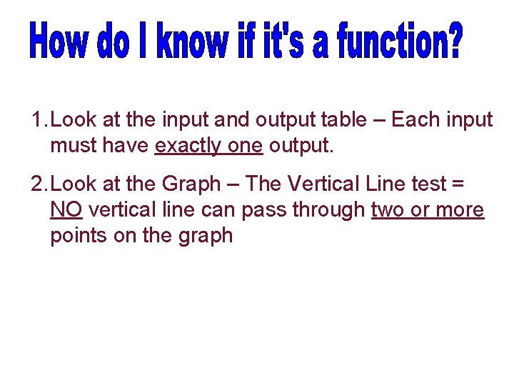 1. Look at the input and output table – Each input must have exactly