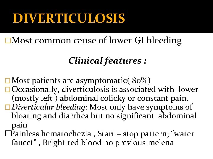 DIVERTICULOSIS �Most common cause of lower GI bleeding Clinical features : � Most patients