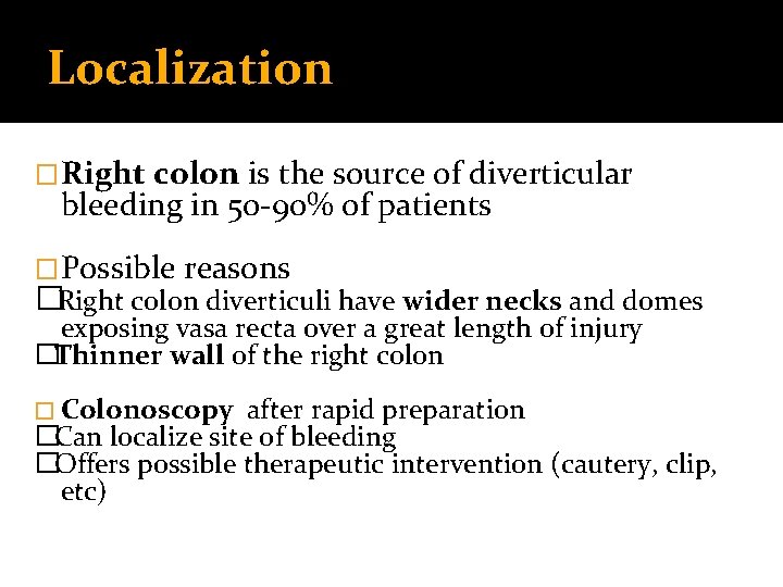Localization �Right colon is the source of diverticular bleeding in 50 -90% of patients