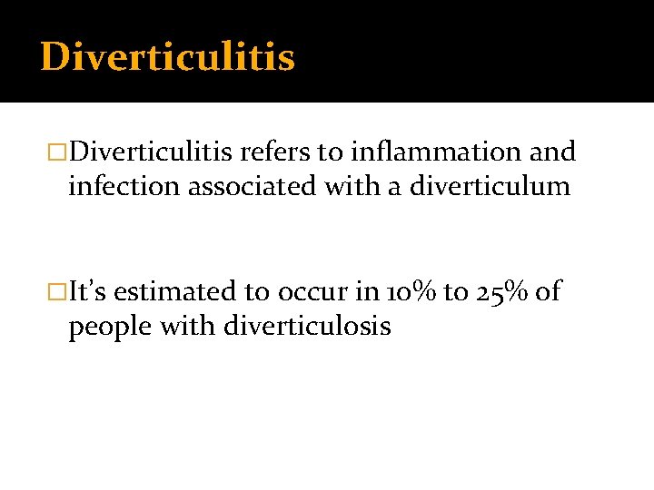 Diverticulitis �Diverticulitis refers to inflammation and infection associated with a diverticulum �It’s estimated to