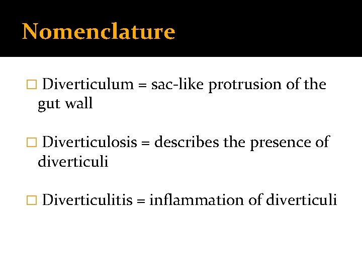 Nomenclature � Diverticulum = sac-like protrusion of the � Diverticulosis = describes the presence