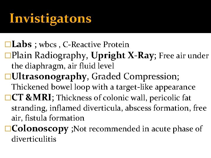 Invistigatons �Labs ; wbcs , C-Reactive Protein �Plain Radiography, Upright X-Ray; Free air under
