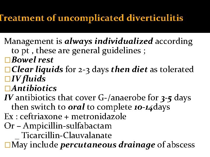 Treatment of uncomplicated diverticulitis Management is always individualized according to pt , these are