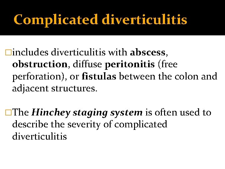 Complicated diverticulitis �includes diverticulitis with abscess, obstruction, diffuse peritonitis (free perforation), or fistulas between