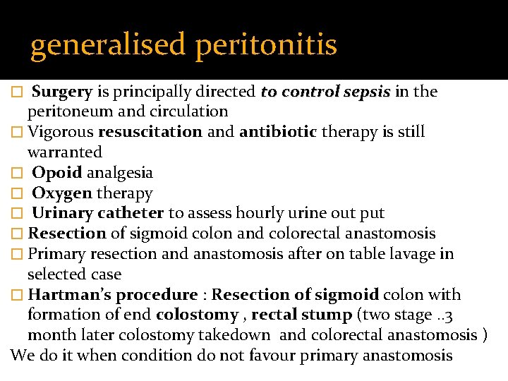 generalised peritonitis Surgery is principally directed to control sepsis in the peritoneum and circulation