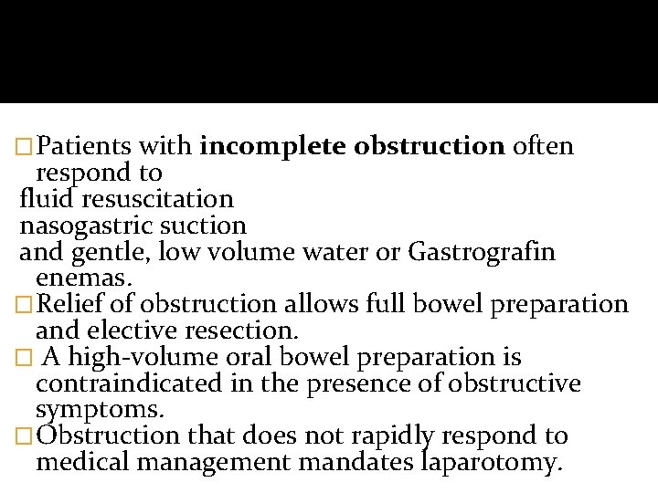 �Patients with incomplete obstruction often respond to fluid resuscitation nasogastric suction and gentle, low