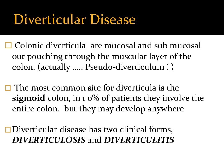 Diverticular Disease � Colonic diverticula are mucosal and sub mucosal out pouching through the
