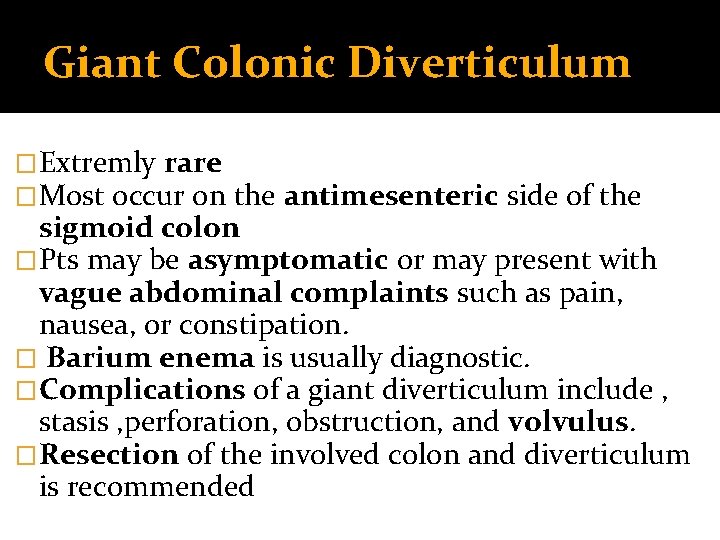 Giant Colonic Diverticulum �Extremly rare �Most occur on the antimesenteric side of the sigmoid