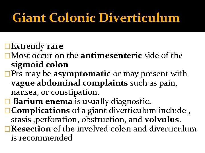 Giant Colonic Diverticulum �Extremly rare �Most occur on the antimesenteric side of the sigmoid Giant Colonic Diverticulum �Extremly rare �Most occur on the antimesenteric side of the sigmoid