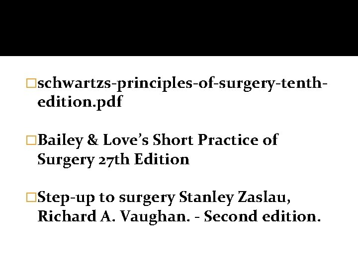 �schwartzs-principles-of-surgery-tenth- edition. pdf �Bailey & Love’s Short Practice of Surgery 27 th Edition �Step-up
