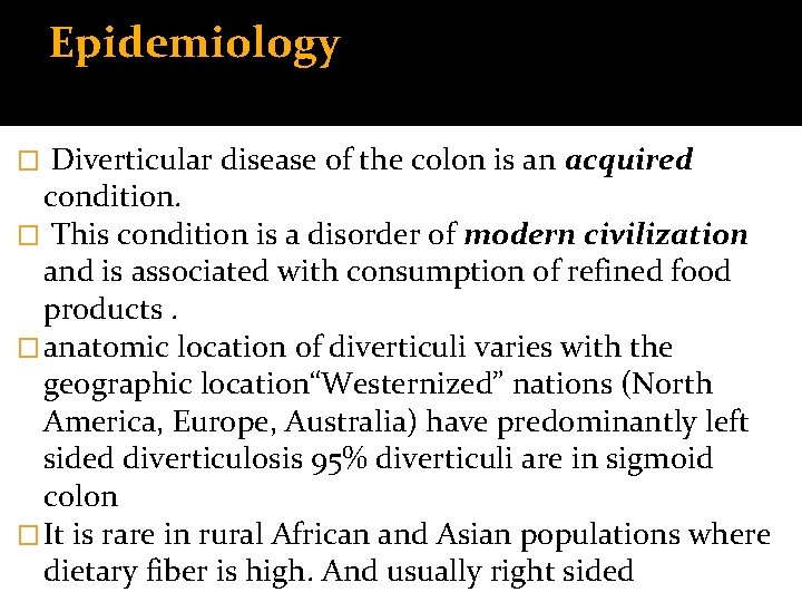 Epidemiology Diverticular disease of the colon is an acquired condition. � This condition is