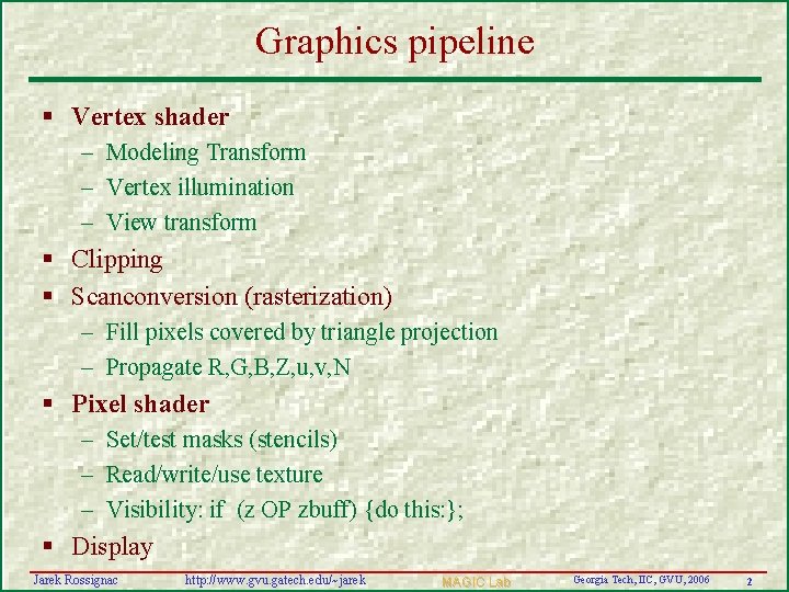 Graphics pipeline § Vertex shader – Modeling Transform – Vertex illumination – View transform