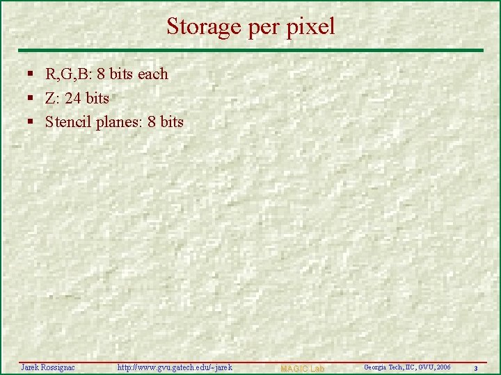 Storage per pixel § R, G, B: 8 bits each § Z: 24 bits