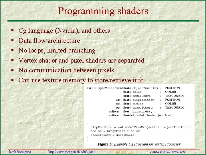 Programming shaders § § § Cg language (Nvidia), and others Data flow architecture No