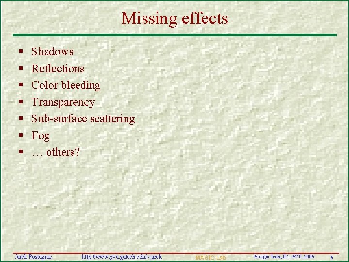 Missing effects § § § § Shadows Reflections Color bleeding Transparency Sub-surface scattering Fog