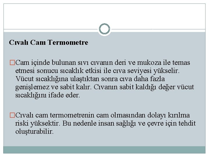 Cıvalı Cam Termometre �Cam içinde bulunan sıvı cıvanın deri ve mukoza ile temas etmesi