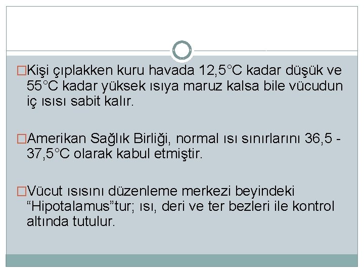 �Kişi çıplakken kuru havada 12, 5°C kadar düşük ve 55°C kadar yüksek ısıya maruz