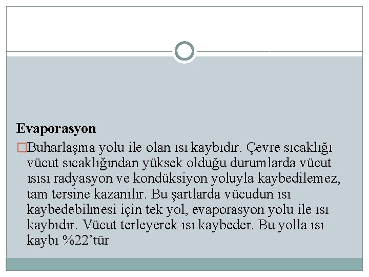 Evaporasyon �Buharlaşma yolu ile olan ısı kaybıdır. Çevre sıcaklığı vücut sıcaklığından yüksek olduğu durumlarda