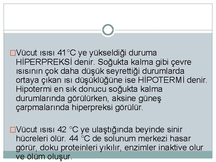 �Vücut ısısı 41°C ye yükseldiği duruma HİPERPREKSİ denir. Soğukta kalma gibi çevre ısısının çok