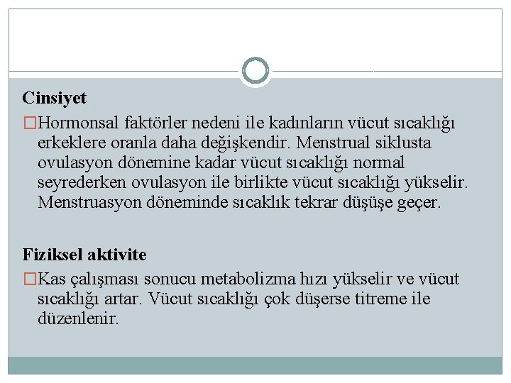 Cinsiyet �Hormonsal faktörler nedeni ile kadınların vücut sıcaklığı erkeklere oranla daha değişkendir. Menstrual siklusta