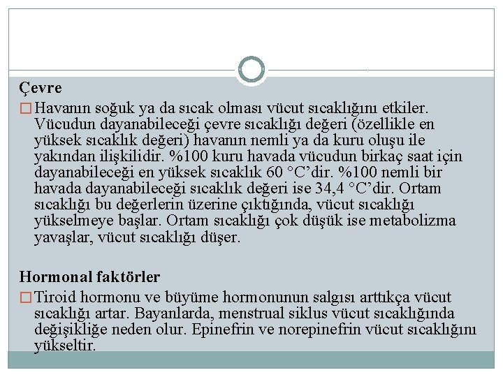 Çevre � Havanın soğuk ya da sıcak olması vücut sıcaklığını etkiler. Vücudun dayanabileceği çevre