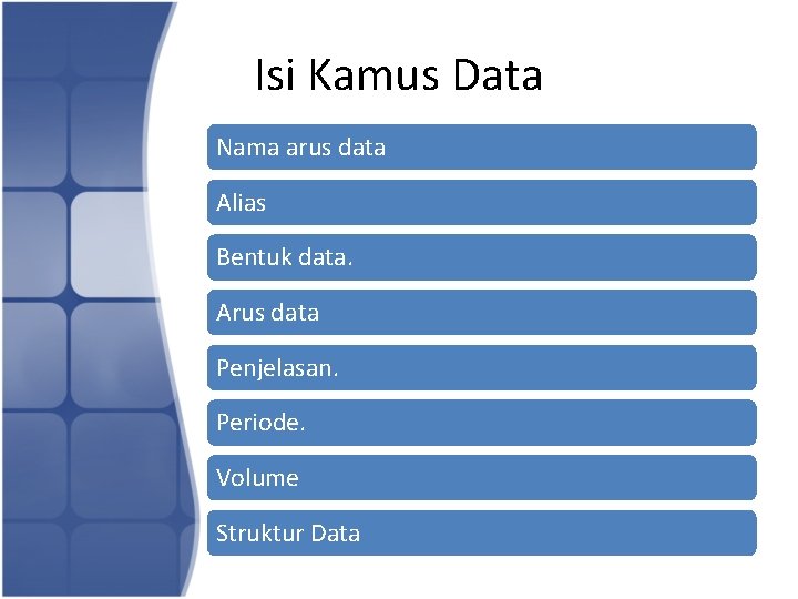 Isi Kamus Data Nama arus data Alias Bentuk data. Arus data Penjelasan. Periode. Volume