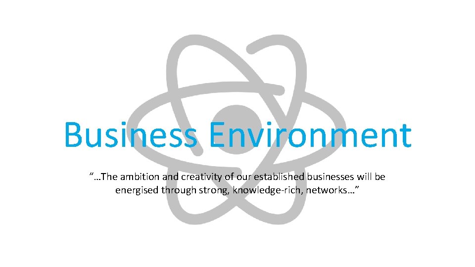 Business Environment “…The ambition and creativity of our established businesses will be energised through