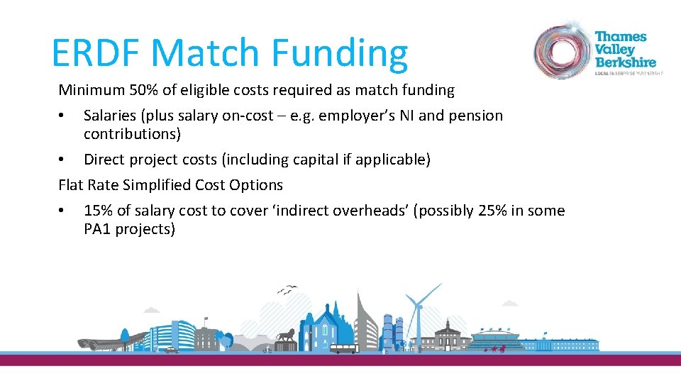 ERDF Match Funding Minimum 50% of eligible costs required as match funding • Salaries
