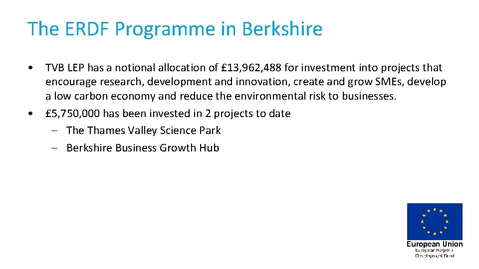 The ERDF Programme in Berkshire • TVB LEP has a notional allocation of £