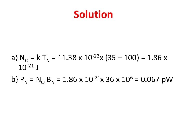 Solution a) NO = k TN = 11. 38 x 10 -23 x (35