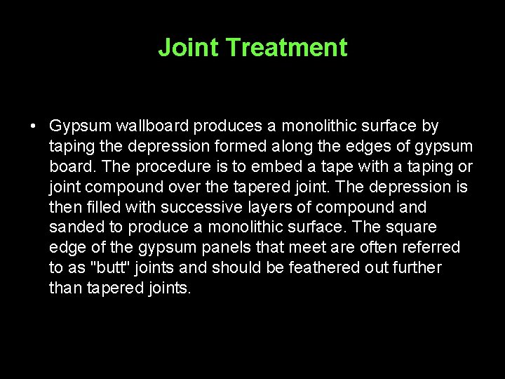 Joint Treatment • Gypsum wallboard produces a monolithic surface by taping the depression formed