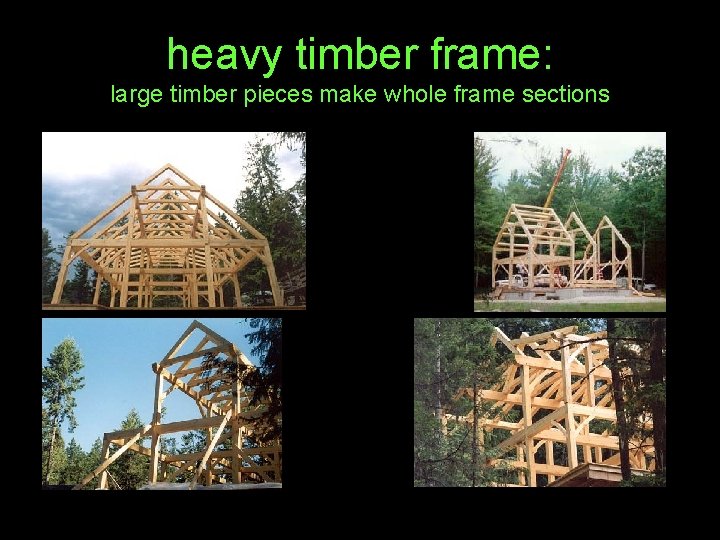 heavy timber frame: large timber pieces make whole frame sections 