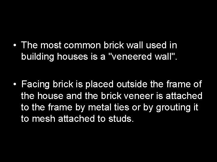  • The most common brick wall used in building houses is a "veneered