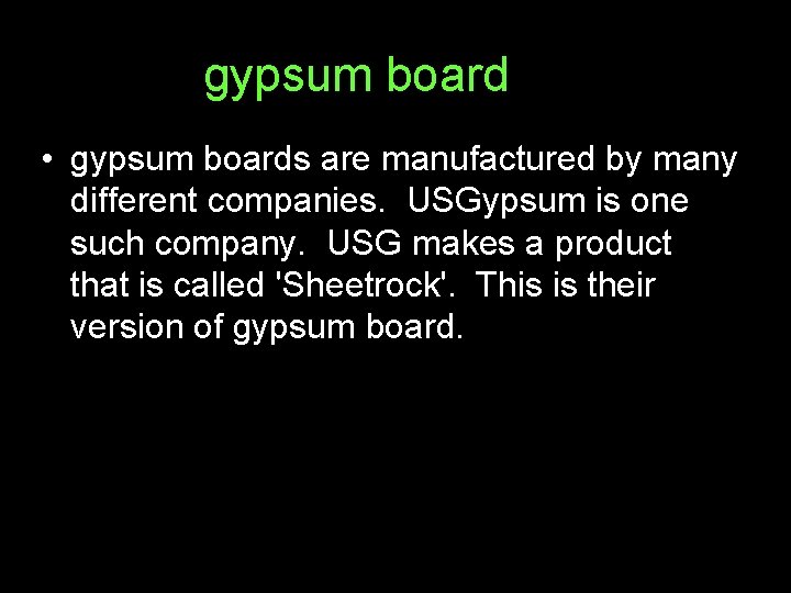 gypsum board • gypsum boards are manufactured by many different companies. USGypsum is one