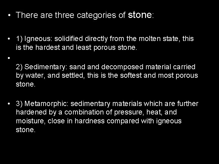  • There are three categories of stone: • 1) Igneous: solidified directly from
